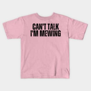 Can't Talk, I'm Mewing Kids T-Shirt